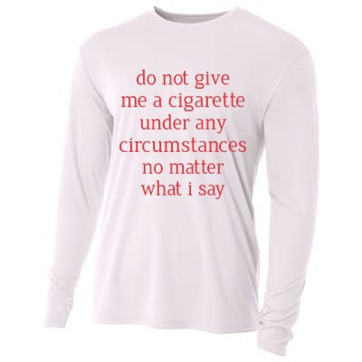 Do Not Give Me A Cigarette Under Any Circumstances No Matter What I Say Cooling Performance Long Sleeve Crew
