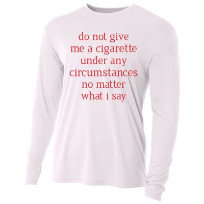 Do Not Give Me A Cigarette Under Any Circumstances No Matter What I Say Cooling Performance Long Sleeve Crew