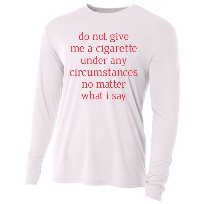 Do Not Give Me A Cigarette Under Any Circumstances No Matter What I Say Cooling Performance Long Sleeve Crew