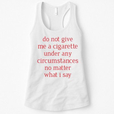 Do Not Give Me A Cigarette Under Any Circumstances No Matter What I Say Womens Tank Top