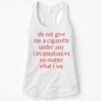 Do Not Give Me A Cigarette Under Any Circumstances No Matter What I Say Womens Tank Top