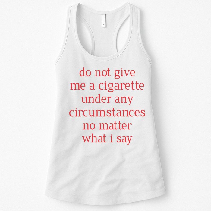 Do Not Give Me A Cigarette Under Any Circumstances No Matter What I Say Womens Tank Top