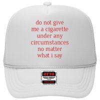 Do Not Give Me A Cigarette Under Any Circumstances No Matter What I Say Trucker Hat