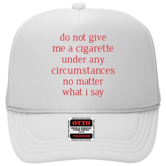 Do Not Give Me A Cigarette Under Any Circumstances No Matter What I Say Trucker Hat