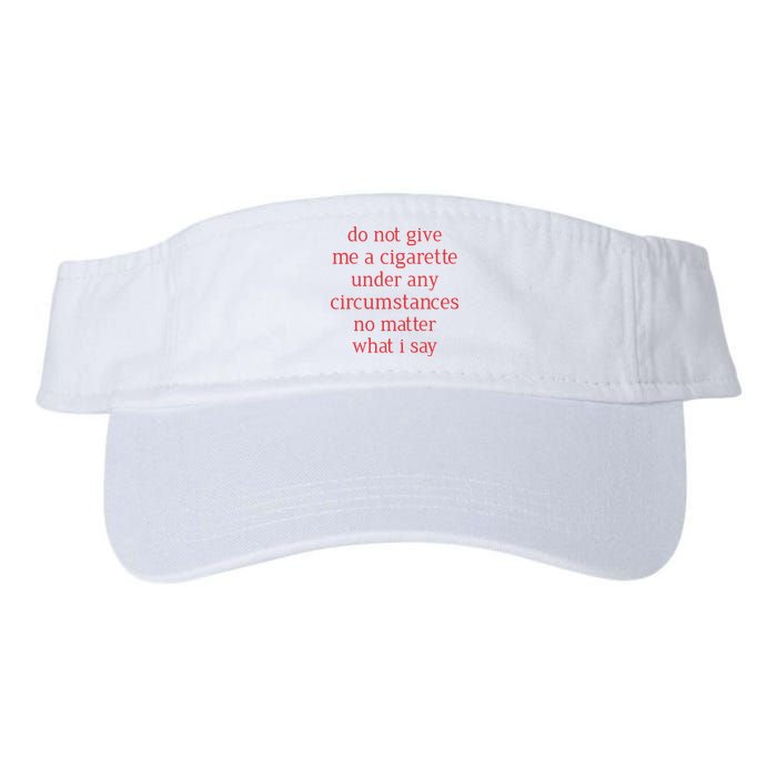 Do Not Give Me A Cigarette Under Any Circumstances No Matter What I Say Visor