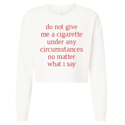 Do Not Give Me A Cigarette Under Any Circumstances No Matter What I Say Cropped Pullover Crew