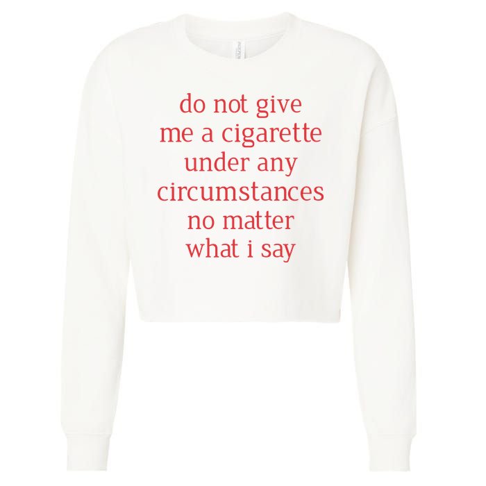 Do Not Give Me A Cigarette Under Any Circumstances No Matter What I Say Cropped Pullover Crew