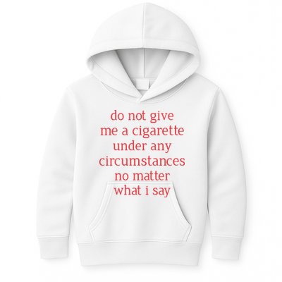 Do Not Give Me A Cigarette Under Any Circumstances No Matter What I Say Kids Hoodie