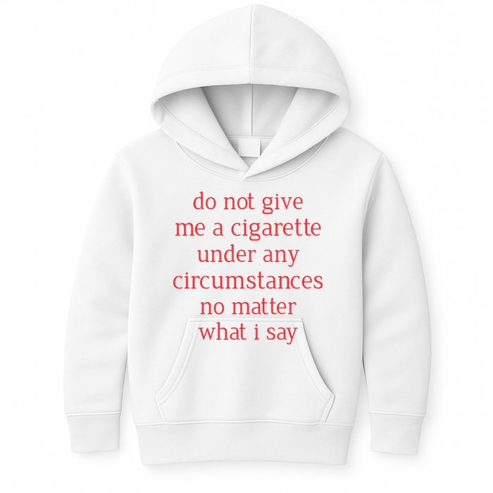 Do Not Give Me A Cigarette Under Any Circumstances No Matter What I Say Kids Hoodie