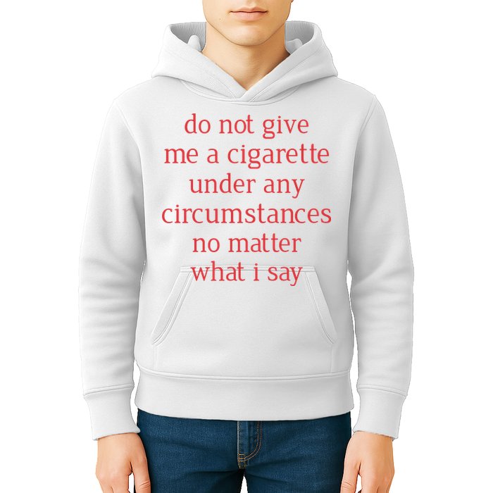 Do Not Give Me A Cigarette Under Any Circumstances No Matter What I Say Kids Hoodie