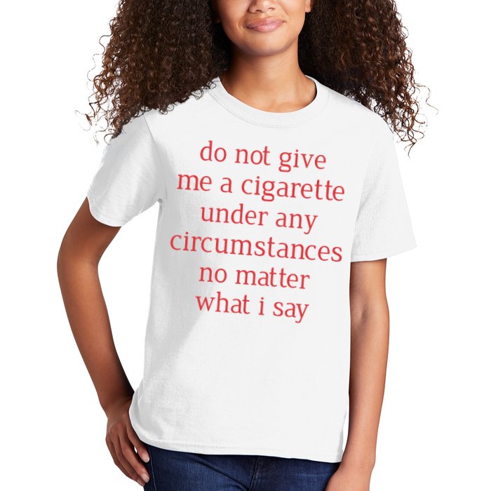 Do Not Give Me A Cigarette Under Any Circumstances No Matter What I Say Kids T-Shirt