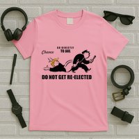 Do Not Get Reelected Chance Go Directly To Jail T-Shirt