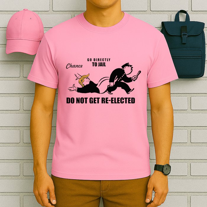 Do Not Get Reelected Chance Go Directly To Jail T-Shirt