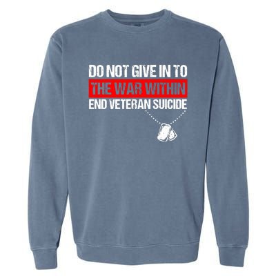 Do Not Give In To The War Within End Veteran Suicide Support Garment-Dyed Sweatshirt