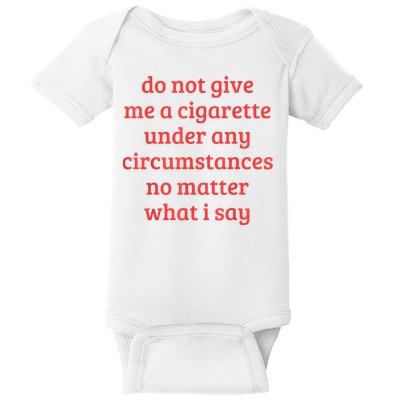 Do Not Give Me A Cigarette Under Any Circumstances Baby Bodysuit