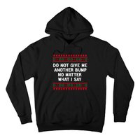 Do Not Give Me Another Bump No Matter What I Say Christmas Hoodie