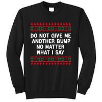 Do Not Give Me Another Bump No Matter What I Say Christmas Sweatshirt