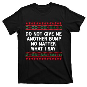 Do Not Give Me Another Bump No Matter What I Say Christmas T-Shirt