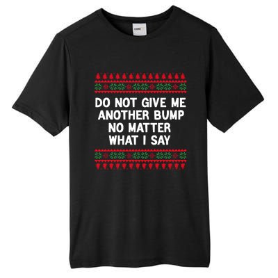 Do Not Give Me Another Bump No Matter What I Say Christmas Tall Fusion ChromaSoft Performance T-Shirt