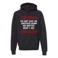 Do Not Give Me Another Bump No Matter What I Say Christmas Premium Hoodie