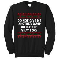 Do Not Give Me Another Bump No Matter What I Say Christmas Tall Sweatshirt