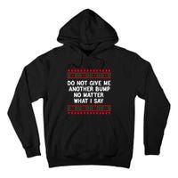 Do Not Give Me Another Bump No Matter What I Say Christmas Tall Hoodie