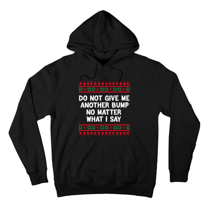 Do Not Give Me Another Bump No Matter What I Say Christmas Tall Hoodie