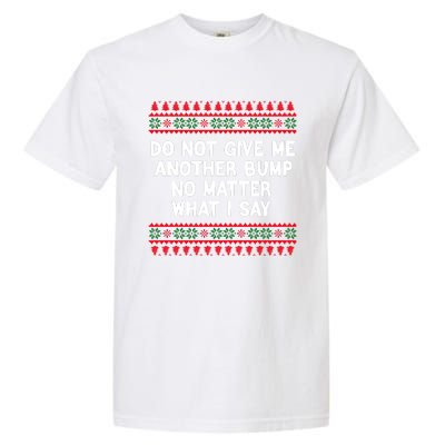 Do Not Give Me Another Bump No Matter What I Say Christmas Garment-Dyed Heavyweight T-Shirt