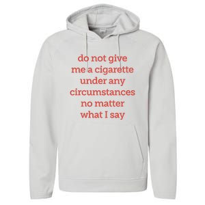 Do Not Give Me A Cigarette Under Any Circumstances No Matter What I Say Performance Fleece Hoodie