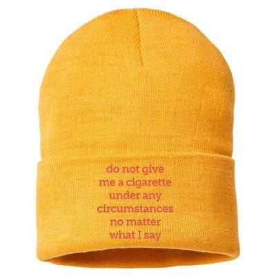 Do Not Give Me A Cigarette Under Any Circumstances No Matter What I Say Sustainable Knit Beanie