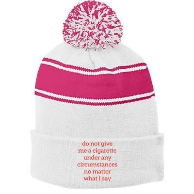 Do Not Give Me A Cigarette Under Any Circumstances No Matter What I Say Stripe Pom Pom Beanie