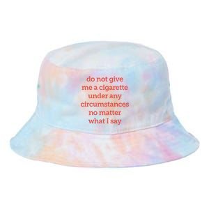 Do Not Give Me A Cigarette Under Any Circumstances No Matter What I Say Tie Dye Newport Bucket Hat