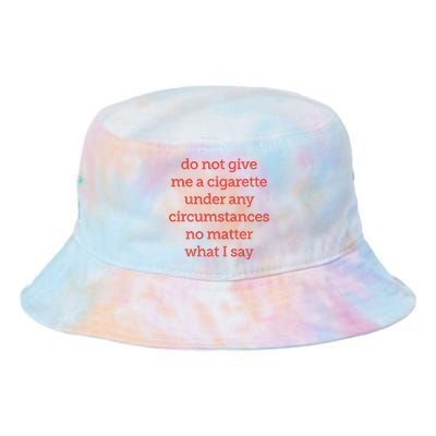 Do Not Give Me A Cigarette Under Any Circumstances No Matter What I Say Tie Dye Newport Bucket Hat