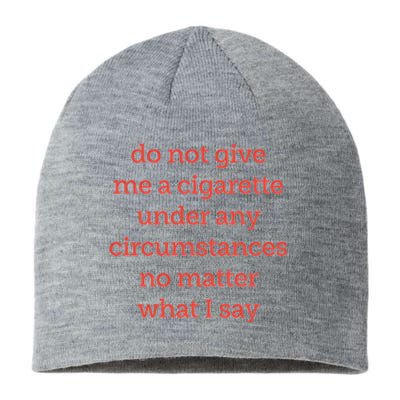 Do Not Give Me A Cigarette Under Any Circumstances No Matter What I Say Sustainable Beanie