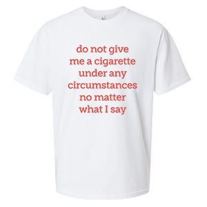 Do Not Give Me A Cigarette Under Any Circumstances No Matter What I Say Sueded Cloud Jersey T-Shirt