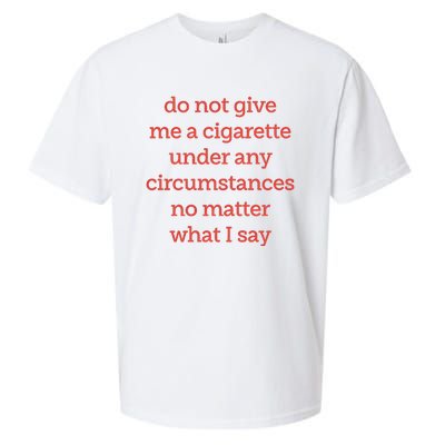 Do Not Give Me A Cigarette Under Any Circumstances No Matter What I Say Sueded Cloud Jersey T-Shirt