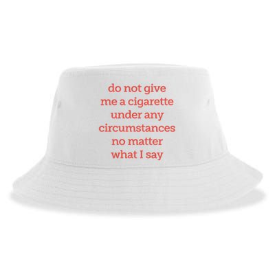 Do Not Give Me A Cigarette Under Any Circumstances No Matter What I Say Sustainable Bucket Hat