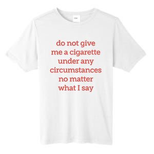 Do Not Give Me A Cigarette Under Any Circumstances No Matter What I Say Tall Fusion ChromaSoft Performance T-Shirt