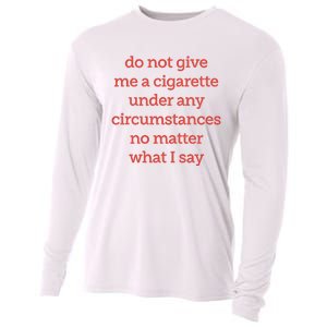 Do Not Give Me A Cigarette Under Any Circumstances No Matter What I Say Cooling Performance Long Sleeve Crew