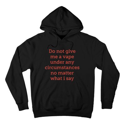 Do Not Give Me A Vape Under Any Circumstances No Matter Hoodie