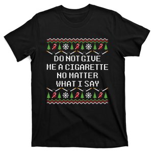 Do Not Give Me A Cigarette Ugly Christmas Funny Gift T-Shirt