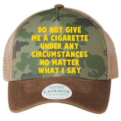 Do Not Give Me A Cigarette Under Any Circumstances No Matter What I Say Legacy Tie Dye Trucker Hat