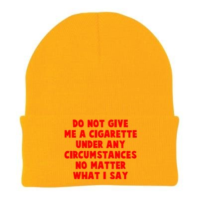 Do Not Give Me A Cigarette Under Any Circumstances No Matter What I Say Knit Cap Winter Beanie