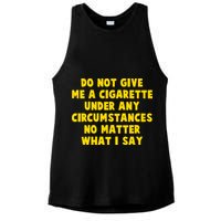Do Not Give Me A Cigarette Under Any Circumstances No Matter What I Say Ladies PosiCharge Tri-Blend Wicking Tank