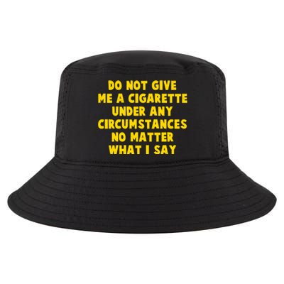 Do Not Give Me A Cigarette Under Any Circumstances No Matter What I Say Cool Comfort Performance Bucket Hat