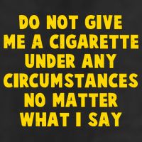 Do Not Give Me A Cigarette Under Any Circumstances No Matter What I Say Cool Comfort Performance Bucket Hat