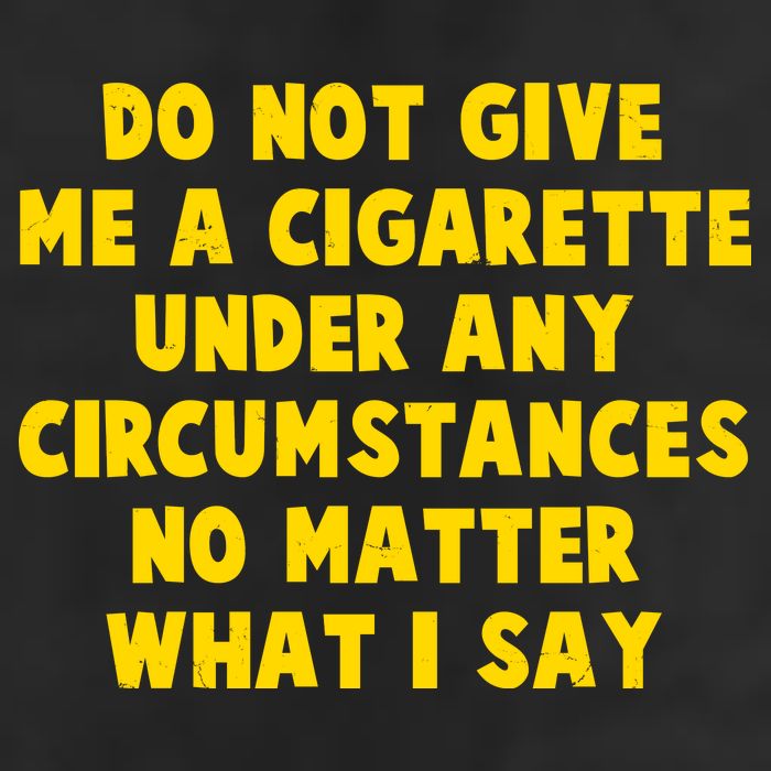 Do Not Give Me A Cigarette Under Any Circumstances No Matter What I Say Cool Comfort Performance Bucket Hat