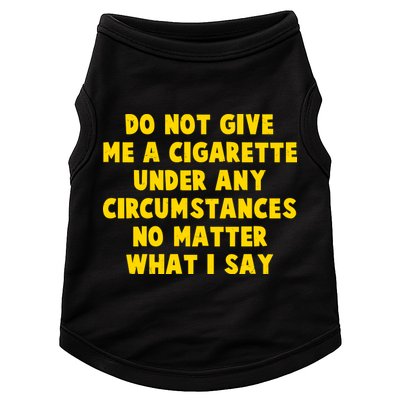 Do Not Give Me A Cigarette Under Any Circumstances No Matter What I Say Doggie Tank