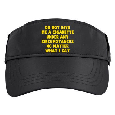 Do Not Give Me A Cigarette Under Any Circumstances No Matter What I Say Adult Drive Performance Visor