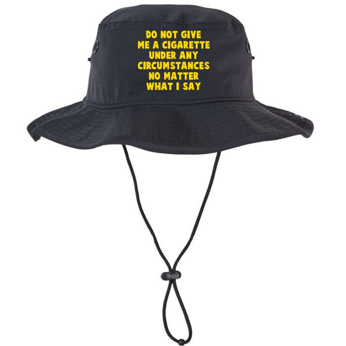 Do Not Give Me A Cigarette Under Any Circumstances No Matter What I Say Bucket Hat